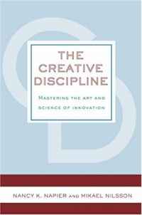 Nancy K. Napier, Mikael Nilsson - «The Creative Discipline: Mastering the Art and Science of Innovation»