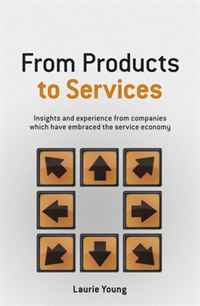 From Products to Services: Insights and experience from companies which have embraced the service economy