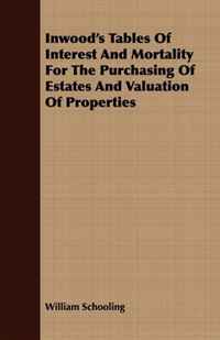 William Schooling - «Inwood's Tables Of Interest And Mortality For The Purchasing Of Estates And Valuation Of Properties»