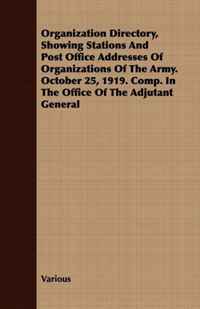 Various - «Organization Directory, Showing Stations And Post Office Addresses Of Organizations Of The Army. October 25, 1919. Comp. In The Office Of The Adjutant General»