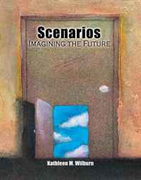 Kathleen M. Wilburn - «Scenarios: Imagining the Future»