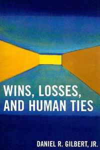 Daniel R. Gilbert Jr. - «Wins, Losses, and Human Ties»