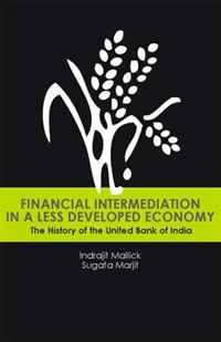 Sugata Marjit, Indrajit Mallick - «Financial Intermediation in a Less Developed Economy: The History of the United Bank of India»