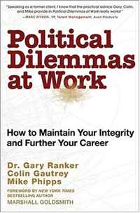 Gary Ranker, Mike Phipps, Colin Gautrey - «Political Dilemmas at Work: How to Maintain Your Integrity and Further Your Career»