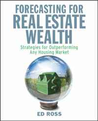 Ed Ross - «Forecasting for Real Estate Wealth: Strategies for Outperforming Any Housing Market»