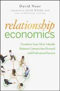 David Nour - «Relationship Economics: Transform Your Most Valuable Business Contacts Into Personal and Professional Success»