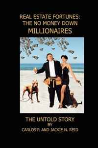 Carlos Reid - «REAL ESTATE FORTUNES: NO MONEY DOWN MILLIONAIRES: THE UNTOLD STORY»