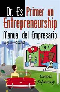 Emeric Solymossy - «Dr. E's Primer on Entrepreneurship/ Manual del Empresario del Dr. E»