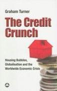 Graham Turner - «The Credit Crunch: Housing Bubbles,Globalisation and the Worldwide Economic Crisis»