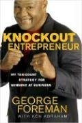 Knockout Entrepreneur: My Ten-Count Strategy for Winning at Business