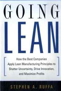Stephen A. Ruffa - «Going Lean: How the Best Companies Apply Lean Manufacturing Principles to Shatter Uncertainty, Drive Innovation, and Maximize Profits»