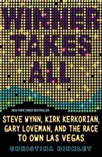 Christina Binkley - «Winner Takes All: Steve Wynn, Kirk Kerkorian, Gary Loveman, and the Race to Own Las Vegas»