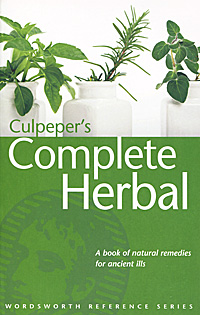 Nicholas Culpeper - «Culpeper's Complete Herbal: A Book of Natural Remedies for Ancient Ills»
