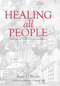 Jane O'Boyle, Foreword by James M. Ravenel MD - «Healing All People: The Roper St. Francis Healthcare Alliance»