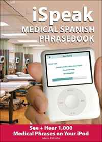 Maria Estrada - «iSpeak Medical Spanish Phrasebook: See + Hear 1,000 Medical Spanish Phrases on Your iPod (Quick Spanish) (Set 4)»
