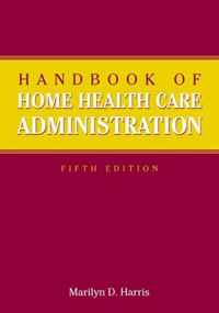 Marilyn Harris - «Handbook of Home Health Care Administration»