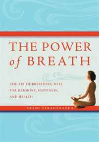 Swami Saradananda - «The Power of Breath: The Art of Breathing Well for Harmony, Happiness, and Health»