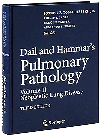 Editors Joseph F. Tomashefski, Philip T. Cagle, Carol F. Farver, Armando E. Fraire - «Dail and Hammar's Pulmonary Pathology: Volume 2: Neoplastic Lung Disease»