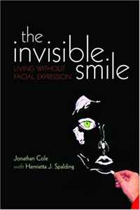 Jonathan Cole, Henrietta Spalding - «The Invisible Smile: Living without facial expression»