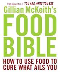 Gillian McKeith - «Gillian McKeith's Food Bible: How to Use Food to Cure What Ails You»