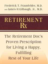 Frederick T. Fraunfelder, James H. Gilbaugh - «Retirement Rx: The Retirement Docs' Proven Prescription for Living a Happy, Fulfilling Rest of Your Life (Thorndike Large Print Health, Home and Learning)»