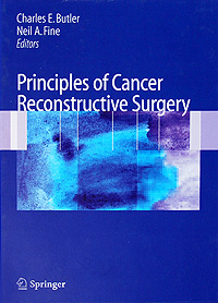 Editors Charles E. Butler, Neil A. Fine - «Principles of Cancer Reconstructive Surgery»