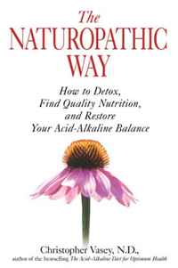 Christopher Vasey - «The Naturopathic Way: How to Detox, Find Quality Nutrition, and Restore Your Acid-Alkaline Balance»