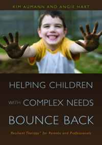 Kim Aumann, Angie Hart - «Helping Children with Complex Needs Bounce Back: Resilient Therapy for Parents and Professionals»