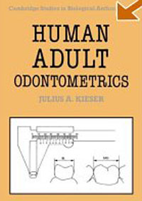 Human Adult Odontometrics : The Study of Variation in Adult Tooth Size (Cambridge Studies in Biological and Evolutionary Anthropology)