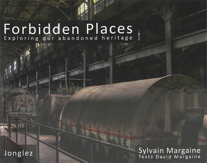 Sylvain Margaine, David Margaine - «Forbidden Places: Exploring our Abandoned Heritage»