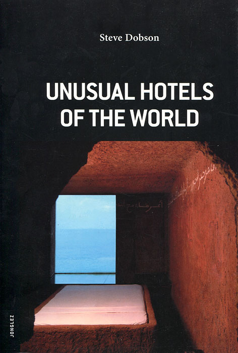 Steve Dobson - «Unusual Hotels of the World»