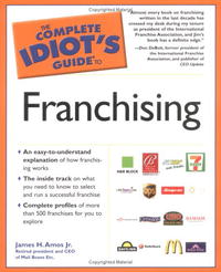 Jr., James H. Amos - «The Complete Idiot's Guide to Franchising»