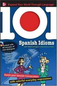 101 Spanish Idioms with MP3 Disc: Enrich your Spanish conversation with colorful everyday expressions (101... Language Series)