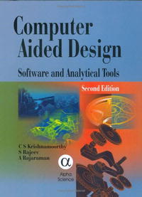 C. S. Krishnamoorthy, S. Rajeev, A. Rajaraman - «Computer Aided Design: Software and Analytical Tools, Second Edition»