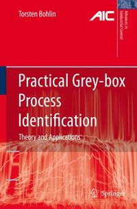  - «Practical Grey-box Process Identification: Theory and Applications (Advances in Industrial Control)»