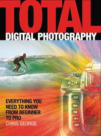Total Digital Photography: All You Need to Know from Beginner to Pro