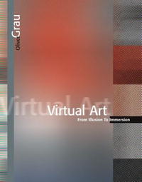 Virtual Art: From Illusion to Immersion (Leonardo Books)