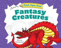 Pencil, Paper, Draw!: Fantasy Creatures (Pencil, Paper, Draw!)
