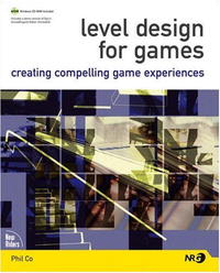 Phil Co - «Level Design for Games: Creating Compelling Game Experiences»