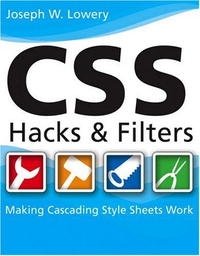 Joseph W. Lowery - «CSS Hacks and Filters: Making Cascading Stylesheets Work»
