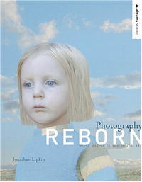 Jonathan Lipkin - «Photography Reborn: Image Making in the Digital Era (Abrams Studio)»