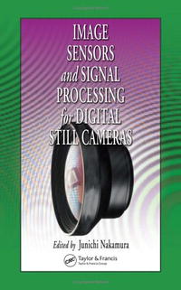 Junichi Nakamura - «Image Sensors and Signal Processing for Digital Still Cameras»