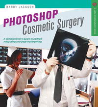 Barry Jackson - «Photoshop Cosmetic Surgery: A Comprehensive Guide to Portrait Retouching and Body Transforming (A Lark Photography Book)»
