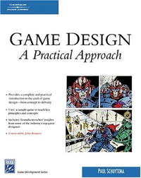 Game Design: A Practical Approach (Game Development Series)