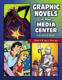  - «Graphic Novels in Your Media Center: A Definitive Guide»