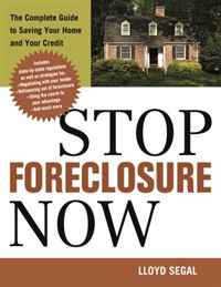 Stop Foreclosure Now: The Complete Guide to Saving Your Home and Your Credit
