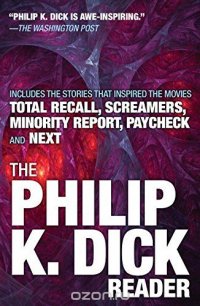 Philip K. Dick - «The Philip K. Dick Reader»