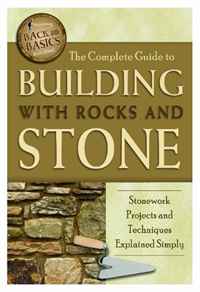 Brenda Flynn - «The Complete Guide to Building With Rocks & Stone: Stonework Projects and Techniques Explained Simply (Back-To-Basics)»
