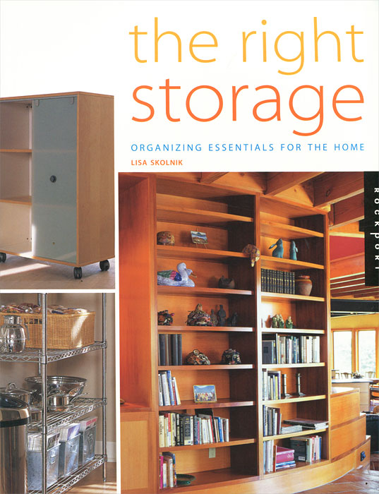Lisa Skolnik - «The Right Storage: Organizing Essentials for the Home»