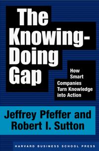 Jeffrey Pfeffer, Robert I. Sutton - «The Knowing-Doing Gap: How Smart Companies Turn Knowledge into Action»